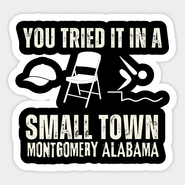 You tried it in a Small Town Montgomery Alabama Sticker by KinneyStickerShirts